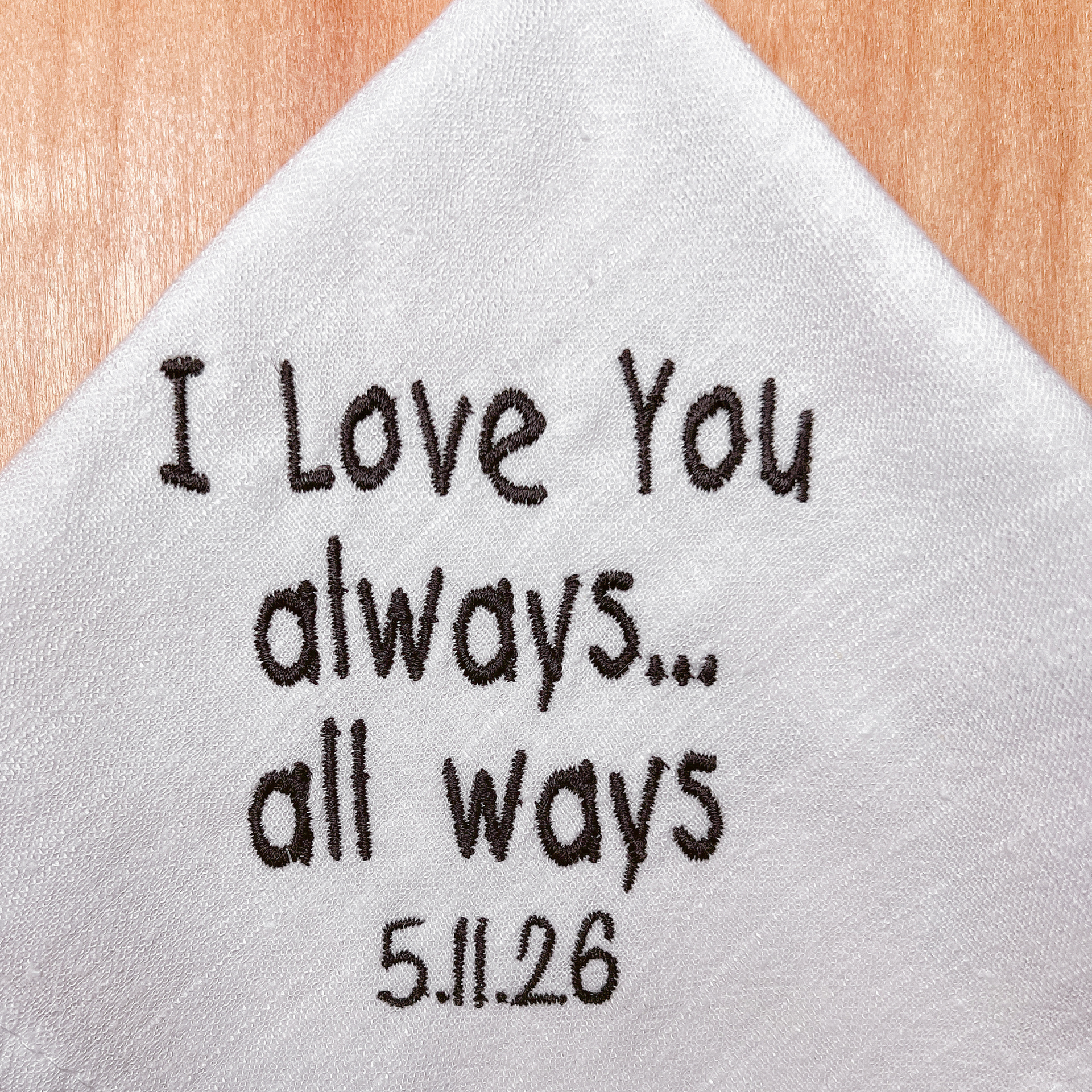 CUSTOM EMBROIDERED HANDKERCHIEF | I Love You Always, All Ways
