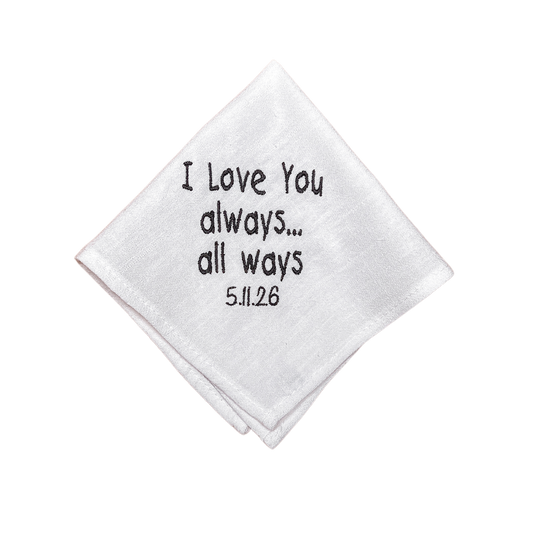 CUSTOM EMBROIDERED HANDKERCHIEF | I Love You Always, All Ways